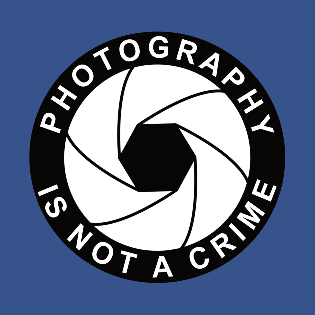 Photography Is Not A Crime by Thinkblots