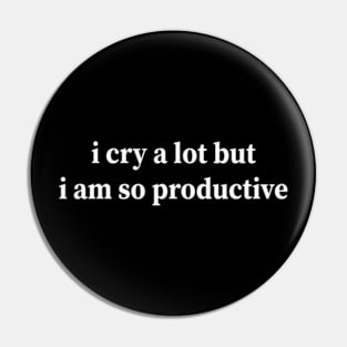 i cry a lot but i am so productive Pin