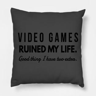 Video Games Ruined My Life Good Thing I have Two Extra Pillow