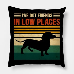 I've Got Friends In Low Places Funny Dachshund Lover Vintage Pillow