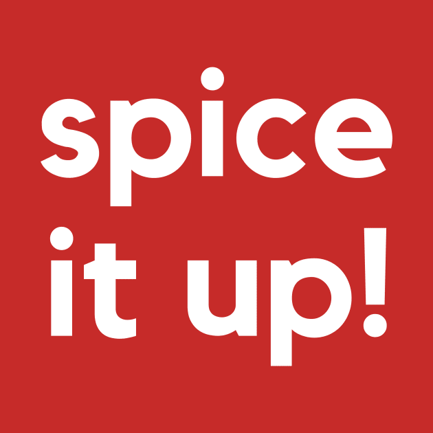 Spice it up! A saying design by C-Dogg