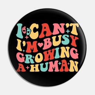 I Can't I'm Busy Growing A Human, Funny Pregnancy  Mom Pin