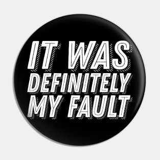 Funny Guilt Quote - It Was Definitely My Fault - Guilty Humor Pin