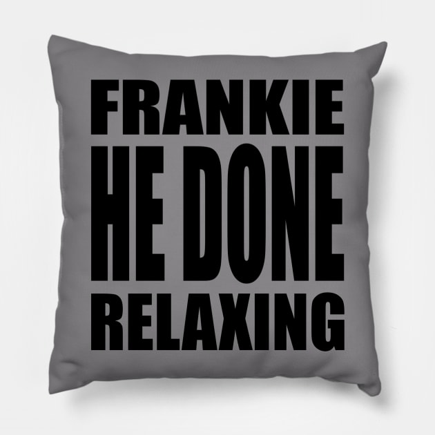 Frankie He Done Relaxing Pillow by murder_q