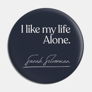 Sarah Silverman - I like my life alone - Quote Gift Pin