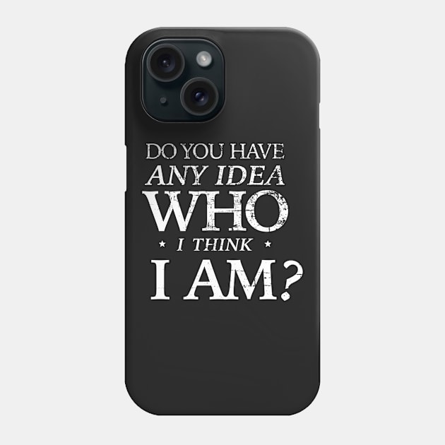 Do you have any idea who I think I am? Phone Case by ClothedCircuit