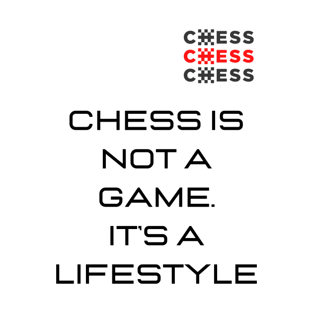 Chess is not a game. It's a Lifestyle by Sanu Designs