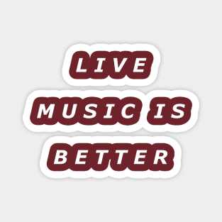 Live Music Is Better Tee - White Text Magnet