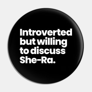 Introverted but willing to discuss She-Ra - Princesses of Power Pin