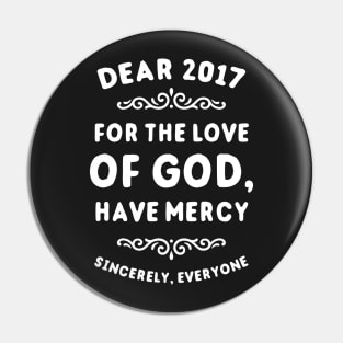 Dear 2017 For The Love Of God Have Mercy Pin