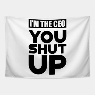 CEO - I'm the CEO You Shut Up Tapestry