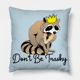 Don’t Be Trashy Pillow