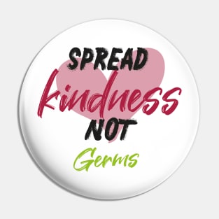 Spread Kindness Not Germs Simple Funny Quote with Heart Graphic illustration Pin