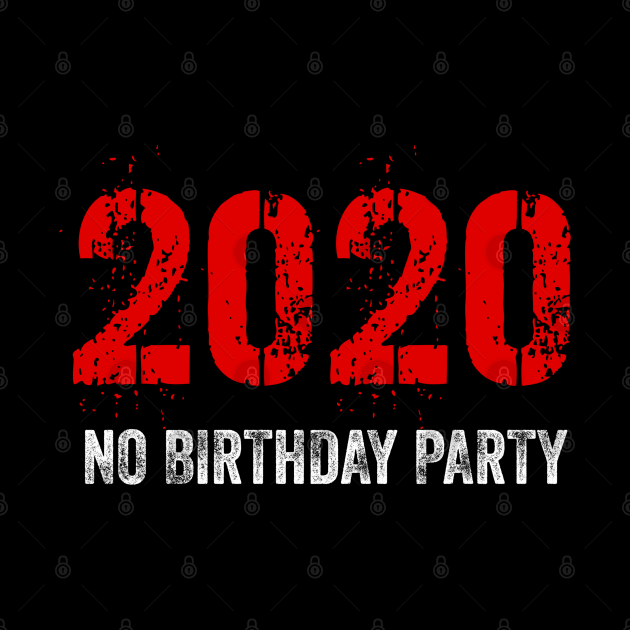 2020 No Birthday Party by kancreg