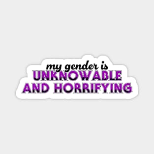 My Gender is Unknowable and Horrfifying Magnet