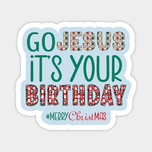 Merry Christmas Go Jesus It's Your Birthday Magnet