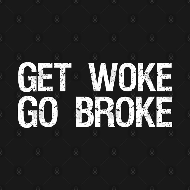 Get Woke Go Broke - Libertarian - PC Culture by Styr Designs