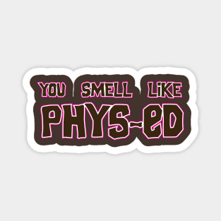 You Smell Like Phys-ed movie quote shirt Magnet