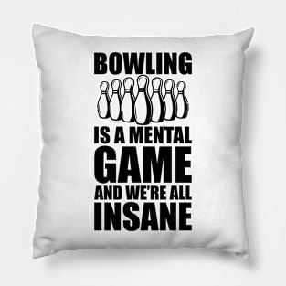 Bowler - Bowling is a mental game and we're all insane Pillow