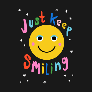 Just Keep Smiling T-Shirt