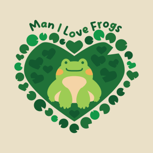 Man I Love Frogs [moss] T-Shirt