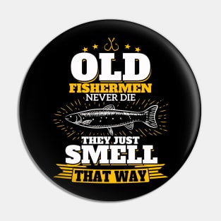 Old Fishermen Never Die They Just Smell That Way Pin