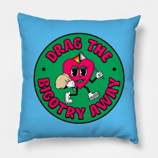 Drag The Bigotry Away - Support Drag Queens Pillow