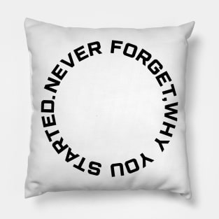 Never Forget why you started mens black back print tshirt Pillow