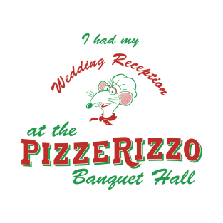 I had my Wedding Reception at PizzeRizzo T-Shirt