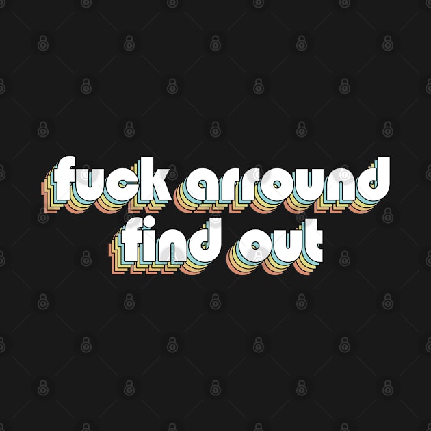 Fuck Around Find Out Retro Rainbow Typography Faded Style by Paxnotods