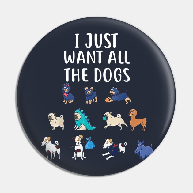 I Just Want All The Dogs T-Shirt Cute Dog Lover Pin by wilson