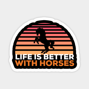 Life is better with horses horse lover Magnet