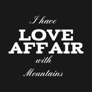 i have love affair with mountains T-Shirt