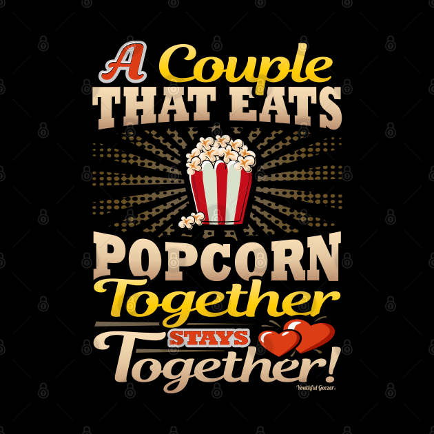 A Couple That Eats Popcorn Together Stays Together by YouthfulGeezer