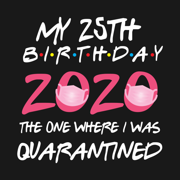 25th birthday 2020 the one where i was quarantined  funny bday gift by GillTee