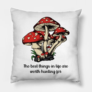 Motivating quote goblincore - The best things in life are worth hunting for Pillow