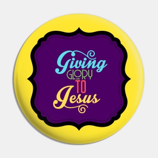 Giving Glory To Jesus Pin