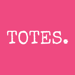 TOTES. T-Shirt