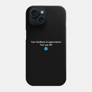 Your feedback is appreciated. Now pay $8. Phone Case