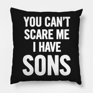 You Can't Scare Me I Have Sons Pillow