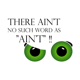 There ain't no such word as ain't T-Shirt