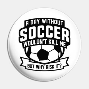 A Day Without Soccer Pin