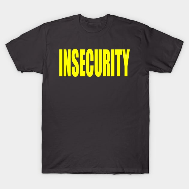 Insecurity T Shirt Insecurity T Shirt