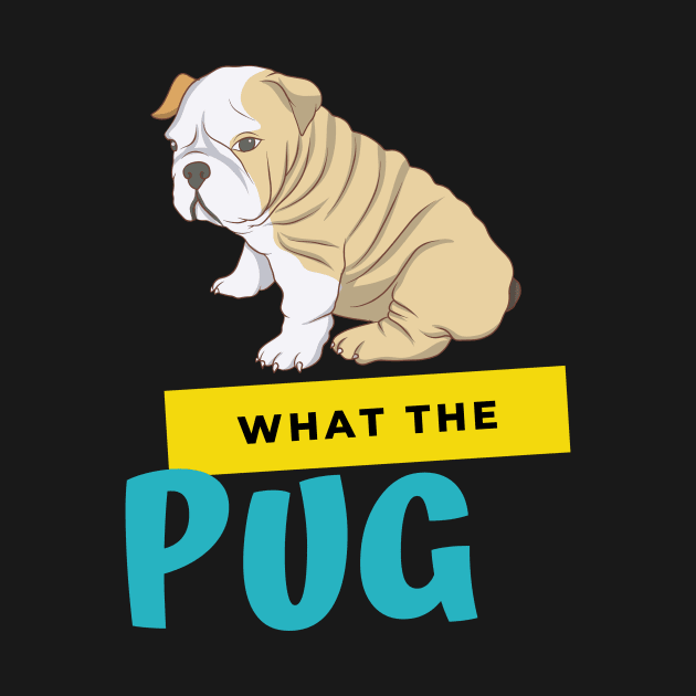 What The Pug by Artmoo