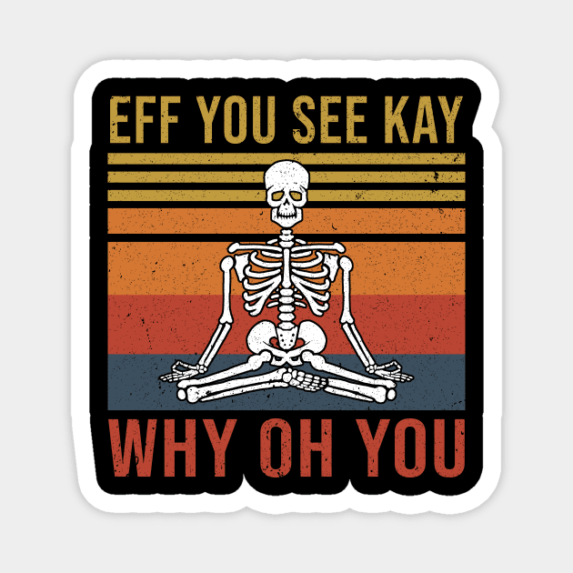 Funny Skeleton Yoga Eff You See Kay Why Oh You Magnet by nicolinaberenice16954