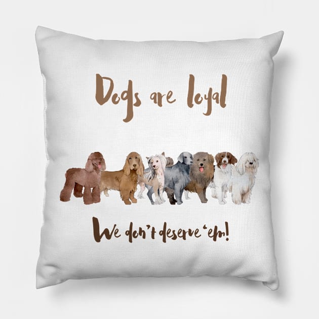 Dogs Are So Loyal: Not Everyone Deserves Them Pillow by Amourist