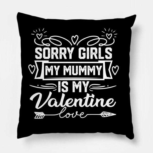 Adorable Mom Valentine Saying - Sorry Girls, My Mummy is my Valentine. Hilarious Gift for Mother Lovers Pillow by KAVA-X