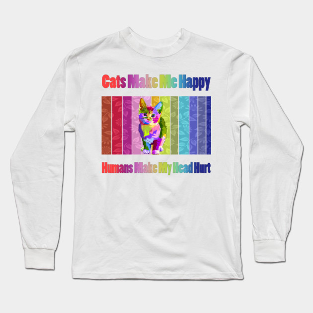 Cats Make Me Happy Humans Make My Head Hurt Funny Cat Lover T