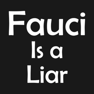 Fauci is a Liar T-Shirt
