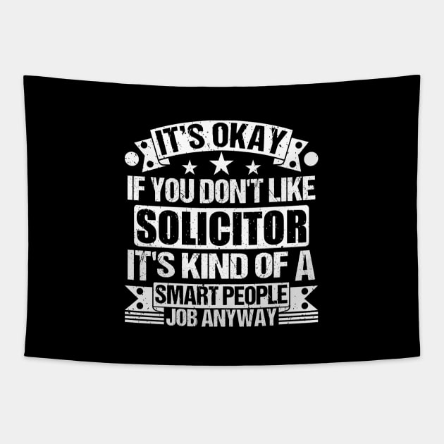 Solicitor lover It's Okay If You Don't Like Solicitor It's Kind Of A Smart People job Anyway Tapestry by Benzii-shop 